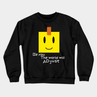 BE YOU, THE WORLD WILL ADJUST | SMILE Crewneck Sweatshirt